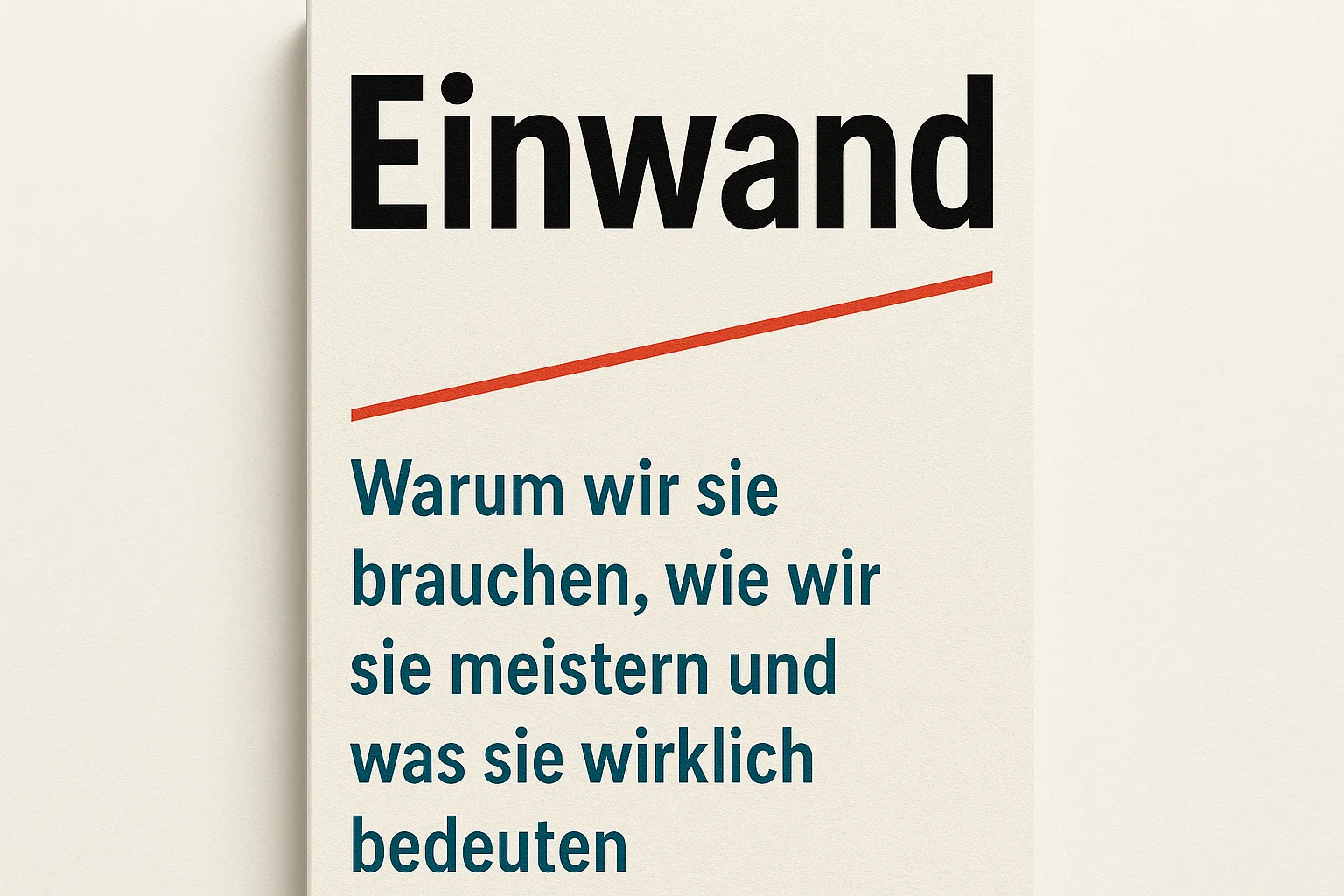 Einwand: Warum wir sie brauchen, wie wir sie meistern und was sie wirklich bedeuten